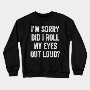 I'm sorry did i roll my eyes out loud, funny sarcastic retro Crewneck Sweatshirt